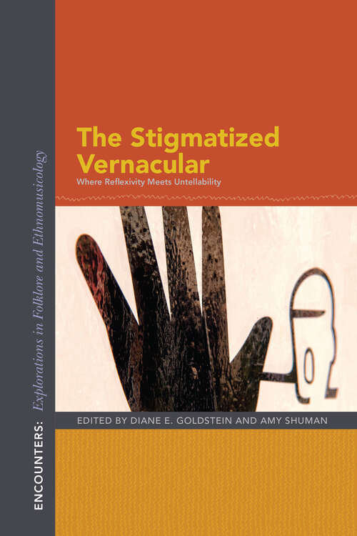 The Stigmatized Vernacular: Where Reflexivity Meets Untellability (Encounters: Explorations In Folklore And Ethnomusicology Ser.)