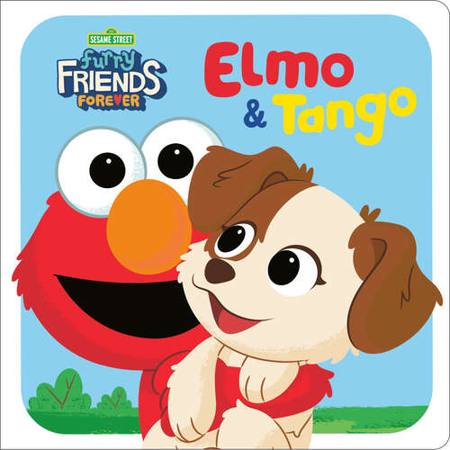 Book cover of Furry Friends Forever: Elmo & Tango (Sesame Street)