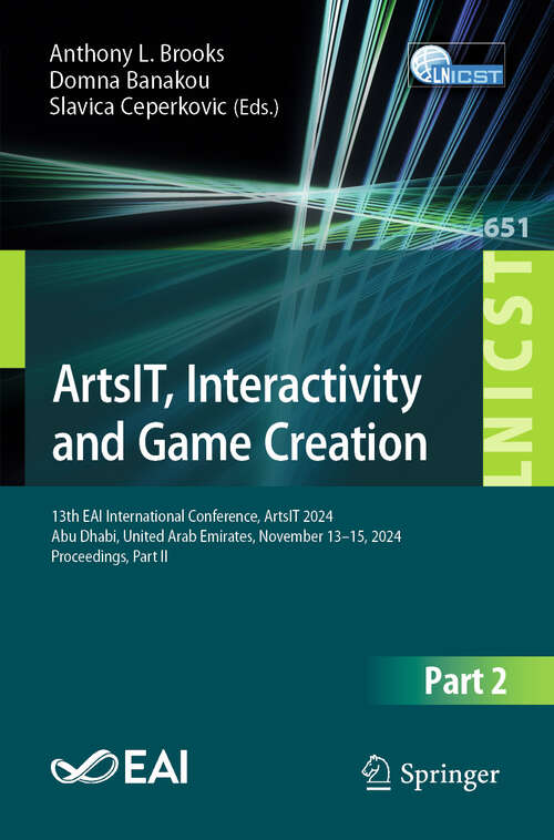 Book cover of ArtsIT, Interactivity and Game Creation: 13th EAI International Conference, ArtsIT 2024, Abu Dhabi, United Arab Emirates, November 13–15, 2024, Proceedings, Part II (Lecture Notes of the Institute for Computer Sciences, Social Informatics and Telecommunications Engineering #651)
