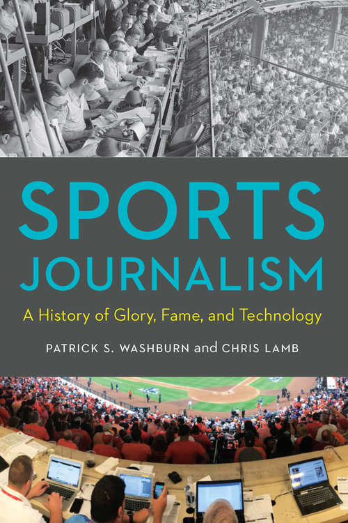 Book cover of Sports Journalism: A History of Glory, Fame, and Technology