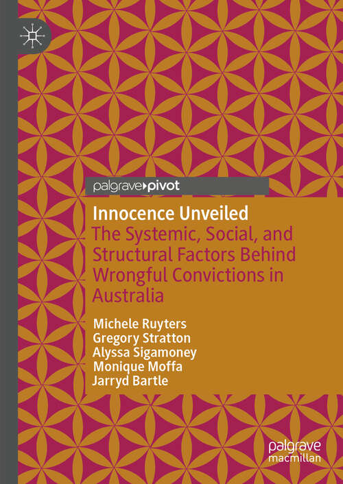 Book cover of Innocence Unveiled: The Systemic, Social, and Structural Factors Behind Wrongful Convictions in Australia