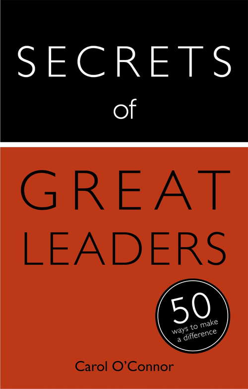 Book cover of Secrets of Great Leaders: 50 Ways to Make a Difference
