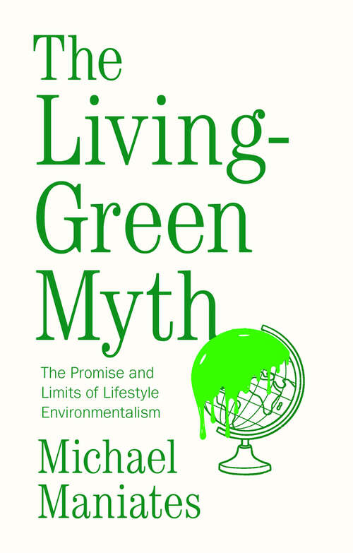 Book cover of The Living-Green Myth: The Promise and Limits of Lifestyle Environmentalism