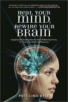 Book cover of Heal Your Mind, Rewire Your Brain: Applying the Exciting New Science of Brain Synchrony for Creativity, Peace and Presence