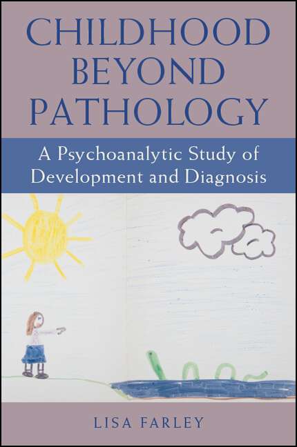 Book cover of Childhood beyond Pathology: A Psychoanalytic Study of Development and Diagnosis (SUNY series, Transforming Subjects: Psychoanalysis, Culture, and Studies in Education)