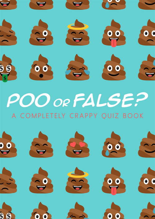 Book cover of Poo or False?: A completely crappy quiz book, perfect for secret santa!