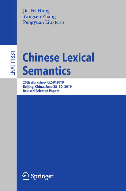 Chinese Lexical Semantics: 20th Workshop, CLSW 2019, Beijing, China, June 28–30, 2019, Revised Selected Papers (Lecture Notes in Computer Science #11831)