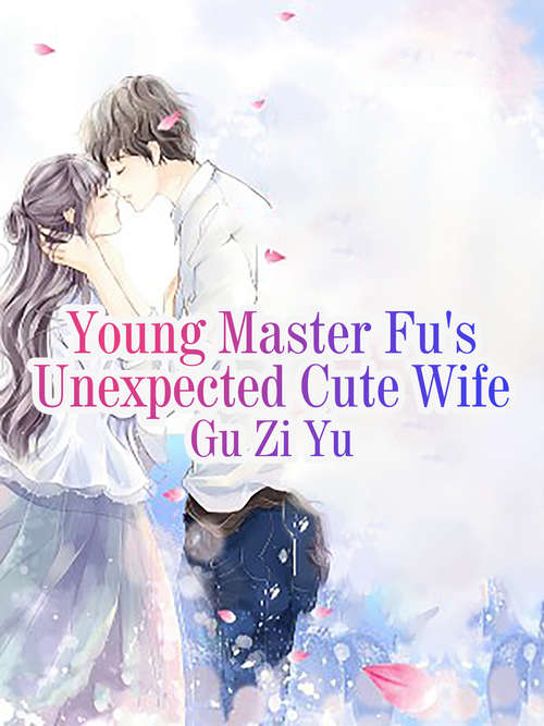 Young Master Fu's Unexpected Cute Wife: Volume 4 (Volume 4 #4)