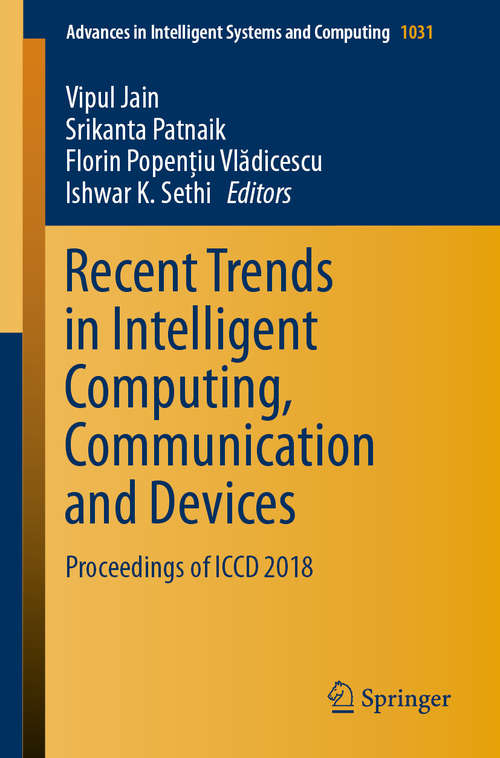Recent Trends in Intelligent Computing, Communication and Devices: Proceedings of ICCD 2018 (Advances in Intelligent Systems and Computing #1006)