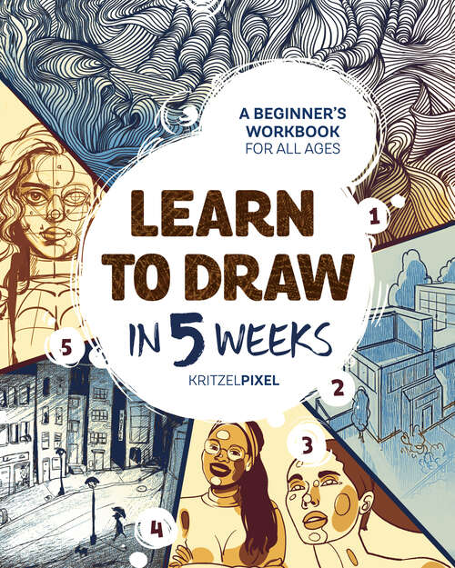 Book cover of Learn to Draw in 5 Weeks: A Beginner's Workbook for All Ages