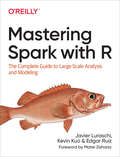 Mastering Spark with R: The Complete Guide to Large-Scale Analysis and Modeling