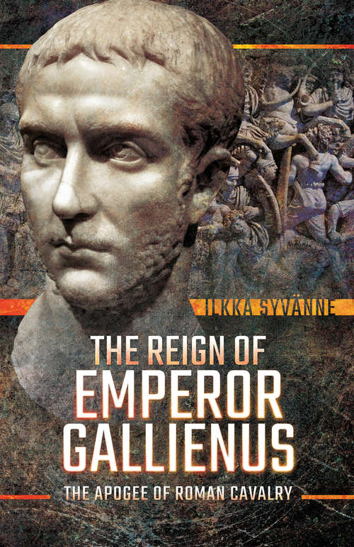 Book cover of The Reign of Emperor Gallienus: The Apogee of Roman Cavalry