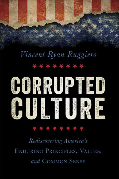 Book cover of Corrupted Culture: Rediscovering America's Enduring Principles, Values, and Common Sense