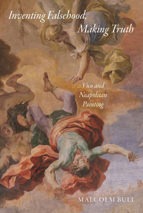 Book cover of Inventing Falsehood, Making Truth: Vico and Neapolitan Painting