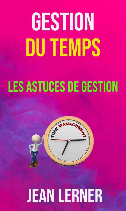 Book cover of Gestion Du Temps : Les Astuces De Gestion