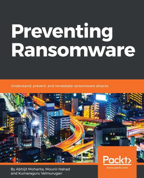 Book cover of Preventing Ransomware: Understand, prevent, and remediate ransomware attacks