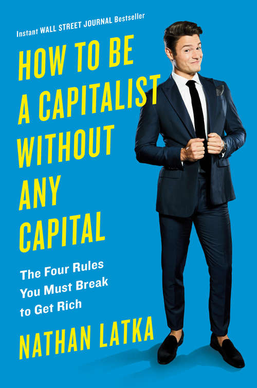 Book cover of How to Be a Capitalist Without Any Capital: The Four Rules You Must Break To Get Rich