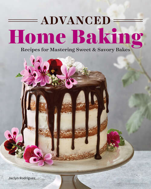 Book cover of Advanced Home Baking: Recipes for Mastering Sweet and Savory Bakes