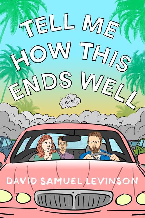 Book cover of Tell Me How This Ends Well: A Novel