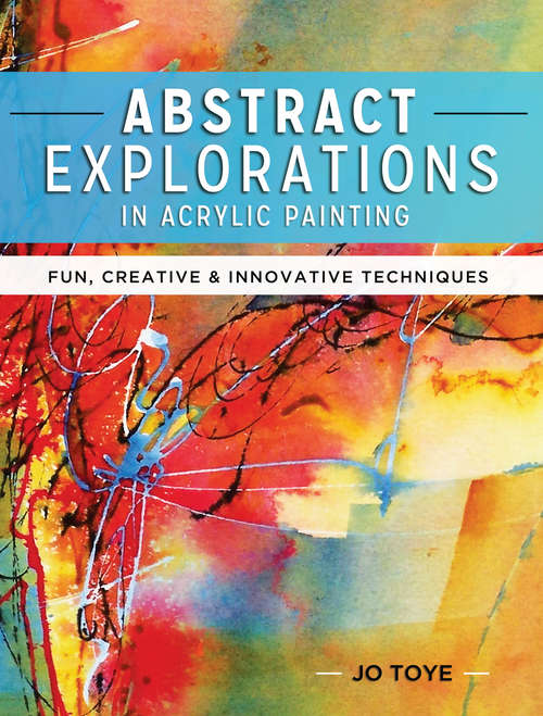 Book cover of Abstract Explorations in Acrylic Painting: Fun, Creative and Innovative Techniques