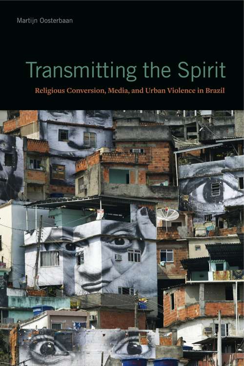 Book cover of Transmitting the Spirit: Religious Conversion, Media, and Urban Violence in Brazil