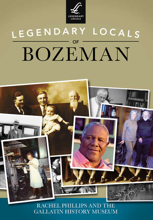 Legendary Locals of Bozeman (Legendary Locals)