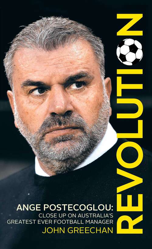 Book cover of Revolution: Ange Postecoglou, Close up on Australia's Greatest Ever Football Manager