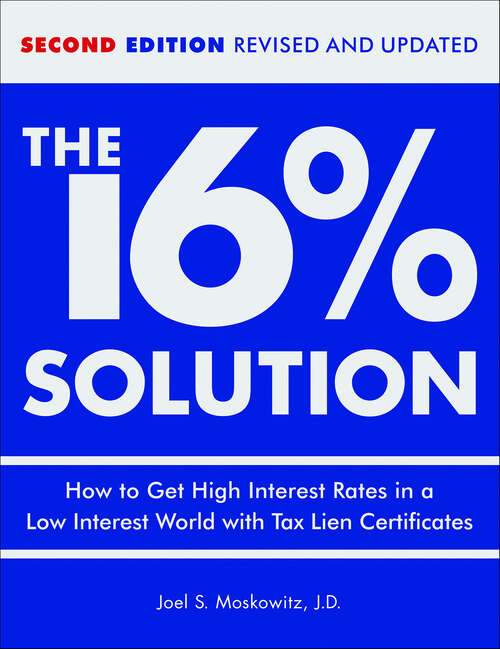 Book cover of The 16 % Solution: How to Get High Interest Rates in a Low-Interest World with Tax Lien Certificates