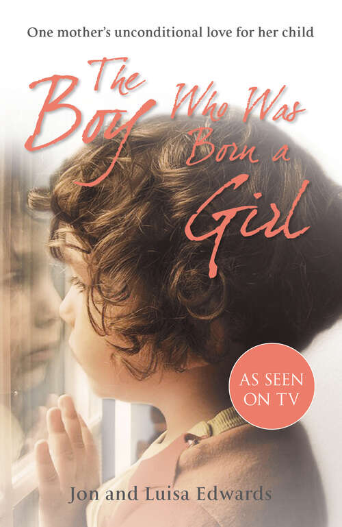 Book cover of The Boy Who Was Born a Girl: One Mother’s Unconditional Love for Her Child