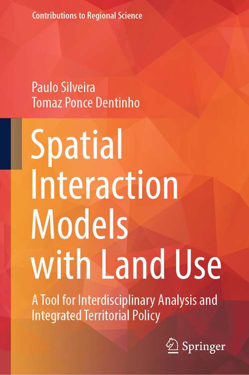 Book cover of Spatial Interaction Models with Land Use: A Tool for Interdisciplinary Analysis and Integrated Territorial Policy (2024) (Contributions to Regional Science)