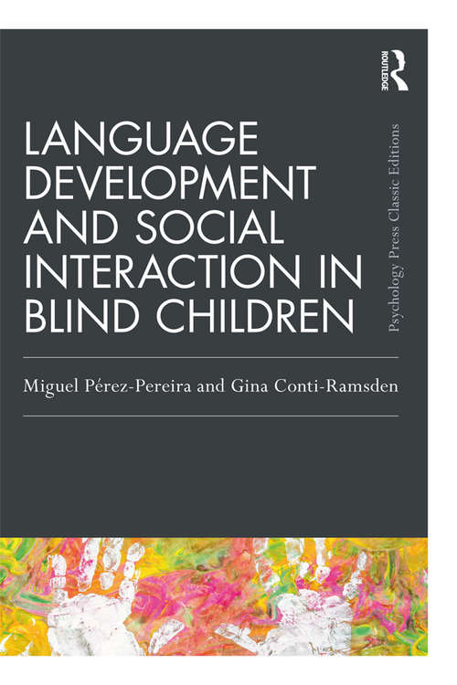 Language Development and Social Interaction in Blind Children (Psychology Press & Routledge Classic Editions)