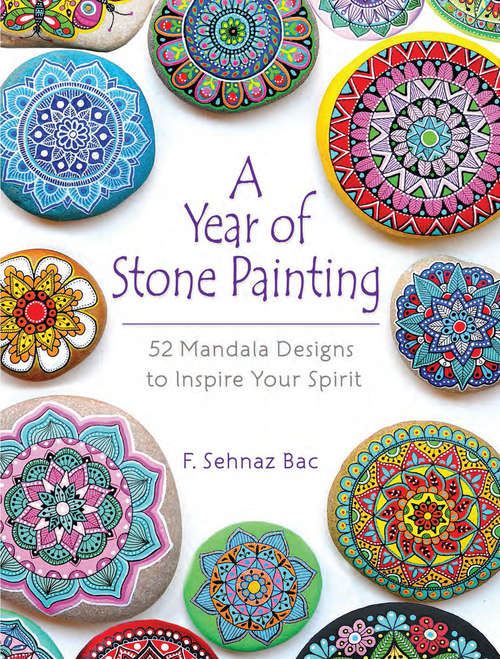 Book cover of A Year of Stone Painting: 52 Mandala Designs to Inspire Your Spirit