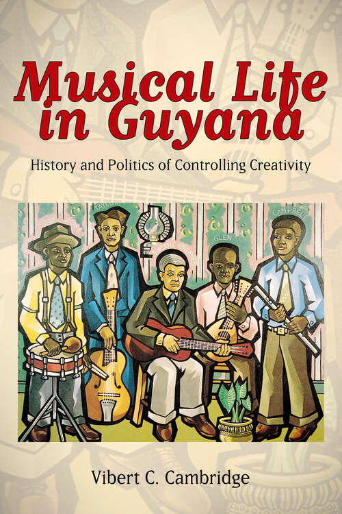 Book cover of Musical Life in Guyana: History and Politics of Controlling Creativity (EPub Single) (Caribbean Studies Series)