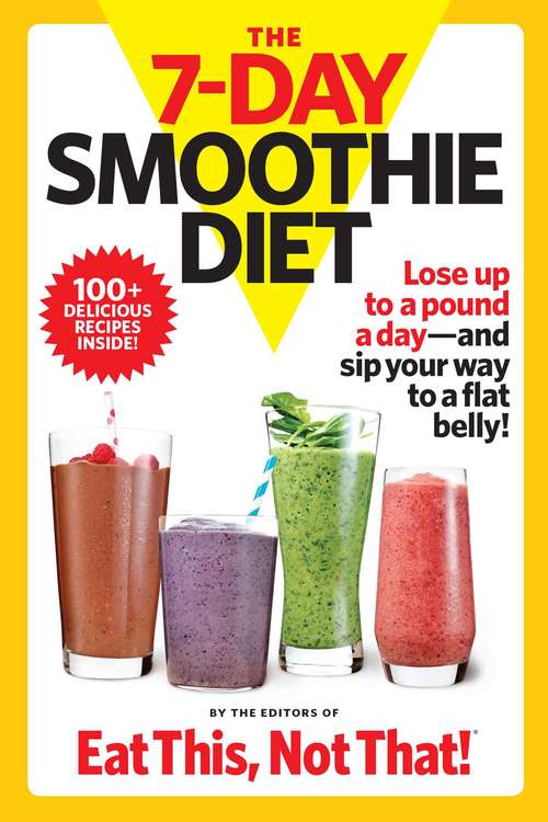 Book cover of The 7-Day Smoothie Diet: Lose up to a pound a day--and sip your way to a flat belly!