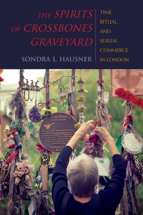 Book cover of The Spirits of Crossbones Graveyard: Time, Ritual, and Sexual Commerce in London