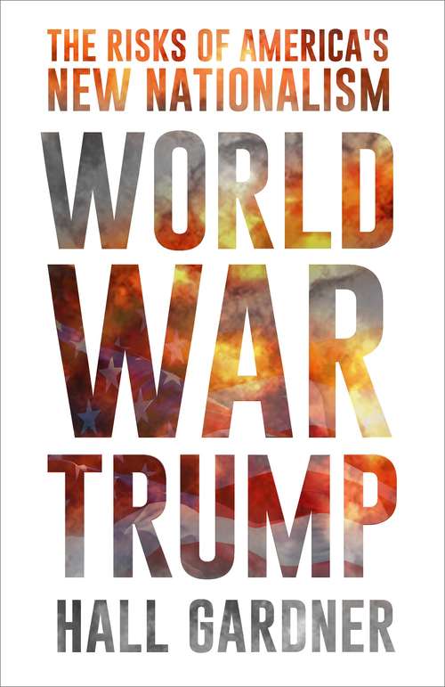 Book cover of World War Trump: The Risks Of America's New Nationalism