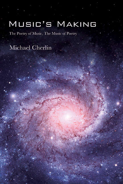 Book cover of Music's Making: The Poetry of Music, the Music of Poetry