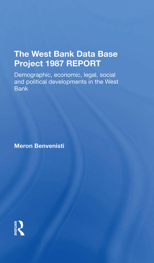 Book cover of The West Bank Data Base 1987 Report: Demographic, Economic, Legal, Social And Political Developments In The West Bank