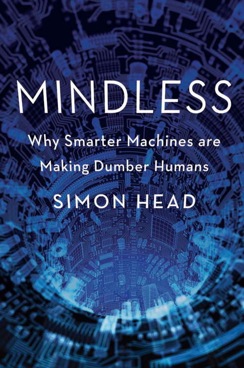 Book cover of Mindless: Why Smarter Machines are Making Dumber Humans
