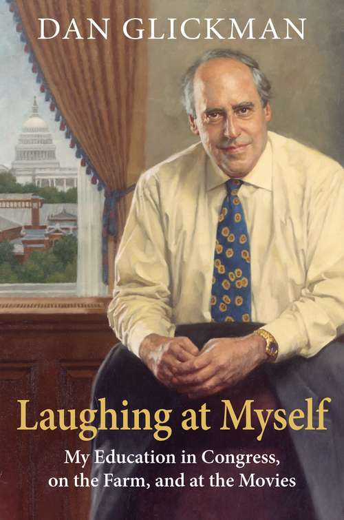 Book cover of Laughing At Myself: My Education in Congress, on the Farm, and at the Movies