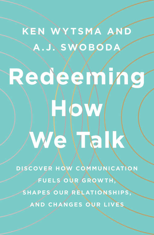 Book cover of Redeeming How We Talk: Discover How Communication Fuels Our Growth, Shapes Our Relationships,  and Changes Our Lives