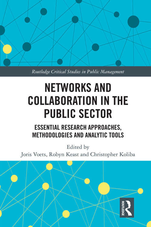 Networks and Collaboration in the Public Sector: Essential research approaches, methodologies and analytic tools (Routledge Critical Studies in Public Management)