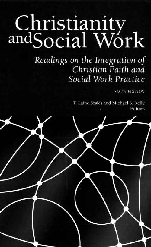 Book cover of Christianity and Social Work: Readings on the Integration of Christian Faith and Social Work Practice (Sixth Edition)