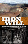 Iron Will: Cleveland-Cliffs and the Mining of Iron Ore, 1847-2006