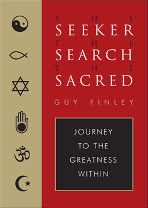 Book cover of The Seeker, the Search, the Sacred: Journey to the Greatness Within