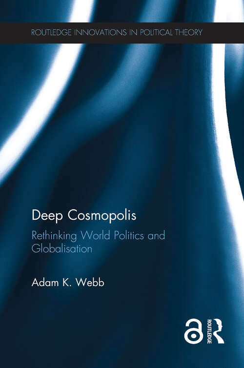 Book cover of Deep Cosmopolis: Rethinking World Politics and Globalisation (1) (Routledge Innovations in Political Theory)