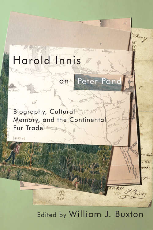 Book cover of Harold Innis on Peter Pond: Biography, Cultural Memory, and the Continental Fur Trade