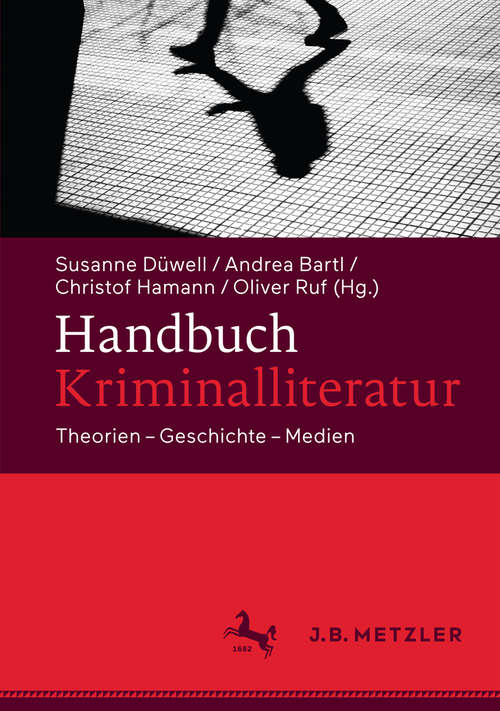 Handbuch Kriminalliteratur: Theorien – Geschichte – Medien