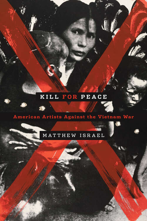 Book cover of Kill for Peace: American Artists Against the Vietnam War