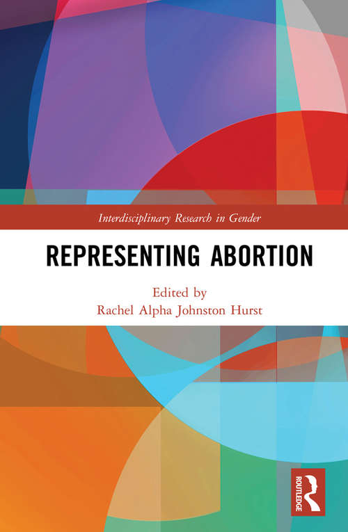 Representing Abortion (Interdisciplinary Research in Gender)